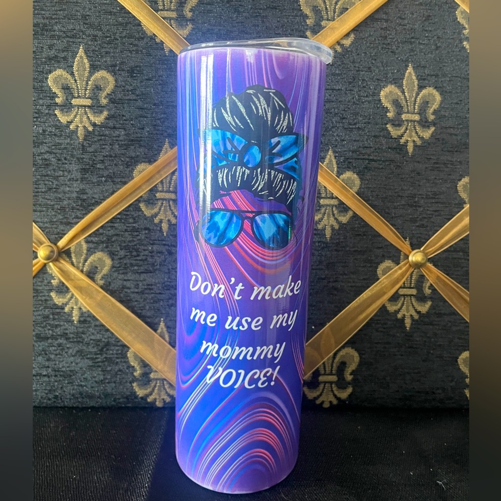 Don’t make me use my mommy voice purple tumbler 9.5 inches tall